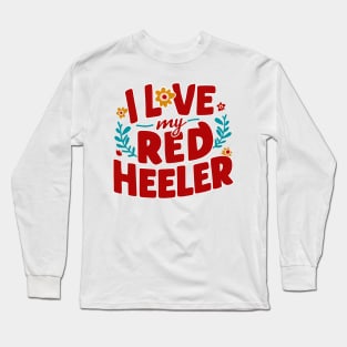 I love My Red  Heeler Long Sleeve T-Shirt